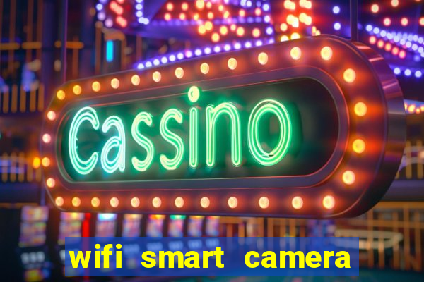 wifi smart camera easy to achieve real time remote viewing